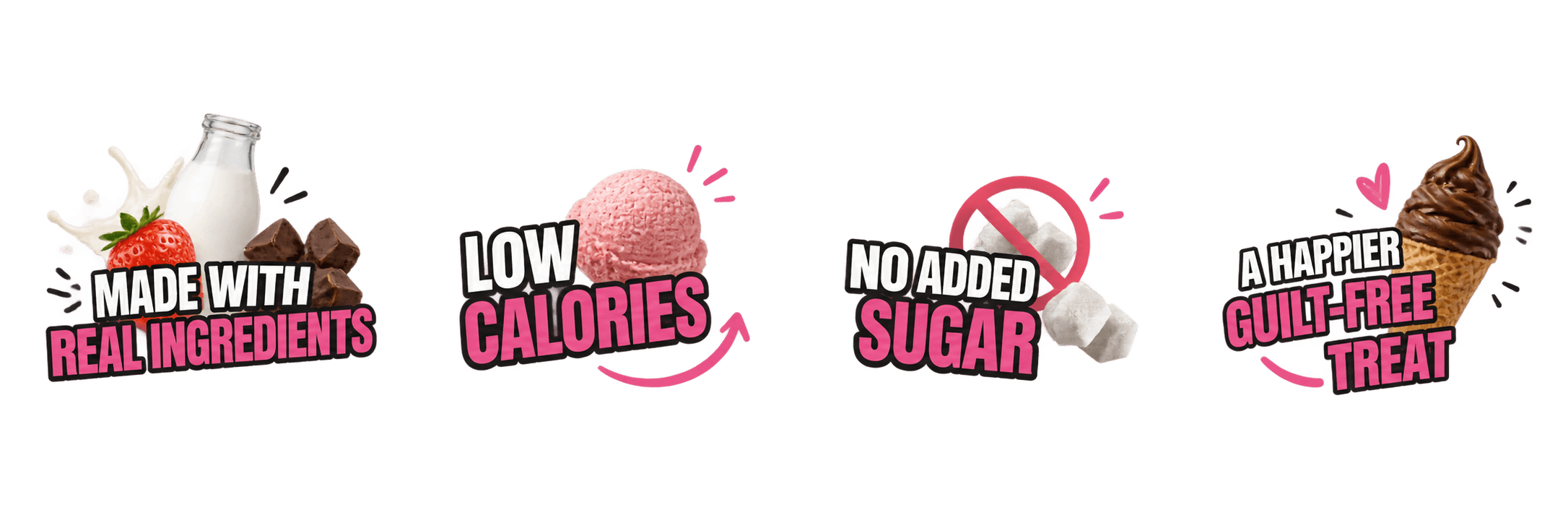 Made with real ingredients, low calories, no added sugar, a happier guilt-free treat